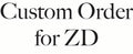 Custom Order for ZD